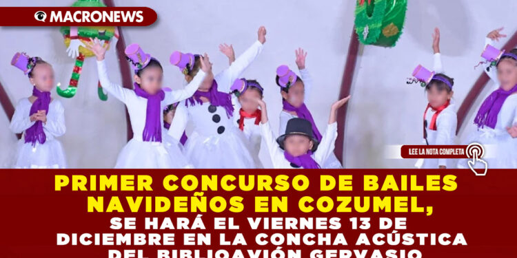 PRIMER CONCURSO DE BAILES NAVIDEÑOS EN COZUMEL, SE HARÁ EL VIERNES 13 DE DICIEMBRE EN LA CONCHA ACÚSTICA DEL BIBLIOAVIÓN GERVASIO