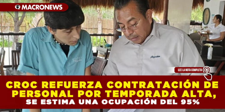 CROC REFUERZA CONTRATACIÓN DE PERSONAL POR TEMPORADA ALTA, SE ESTIMA UNA OCUPACIÓN DEL 95%