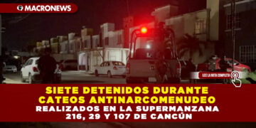 SIETE DETENIDOS DURANTE CATEOS ANTINARCOMENUDEO REALIZADOS EN LA SUPERMANZANA 216, 29 Y 107 DE CANCÚN
