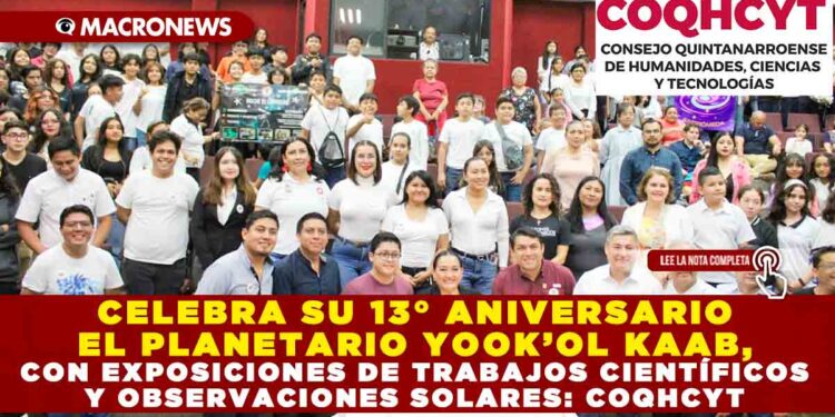 CELEBRA SU 13° ANIVERSARIO EL PLANETARIO YOOK’OL KAAB, CON EXPOSICIONES DE TRABAJOS CIENTÍFICOS Y OBSERVACIONES SOLARES: COQHCYT