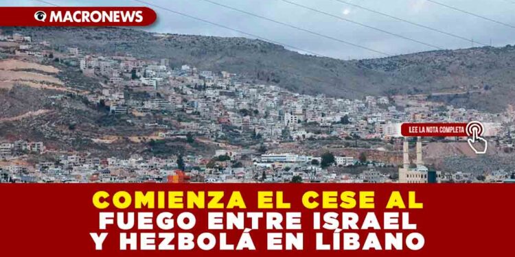 COMIENZA EL CESE AL FUEGO ENTRE ISRAEL Y HEZBOLÁ EN LÍBANO