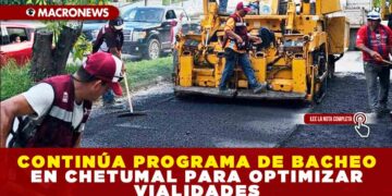 CONTINÚA PROGRAMA DE BACHEO EN CHETUMAL PARA OPTIMIZAR VIALIDADES
