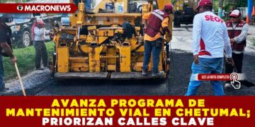 AVANZA PROGRAMA DE MANTENIMIENTO VIAL EN CHETUMAL; PRIORIZAN CALLES CLAVE