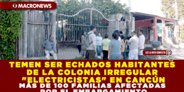 TEMEN SER ECHADOS HABITANTES DE LA COLONIA IRREGULAR «ELECTRICISTAS» EN CANCÚN, MÁS DE 100 FAMILIAS AFECTADAS POR EL EMBARGAMIENTO