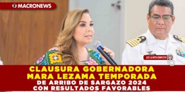 CLAUSURA GOBERNADORA MARA LEZAMA TEMPORADA DE ARRIBO DE SARGAZO 2024 CON RESULTADOS FAVORABLES