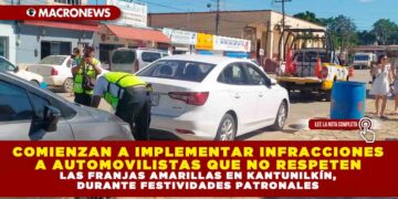 COMIENZAN A IMPLEMENTAR INFRACCIONES A AUTOMOVILISTAS QUE NO RESPETEN LAS FRANJAS AMARILLAS EN KANTUNILKÍN, DURANTE FESTIVIDADES PATRONALES