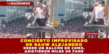 CONCIERTO IMPROVISADO DE RAUW ALEJANDRO DESDE UN BALCÓN EN CDMX, ASISTIERON MILES DE FANS