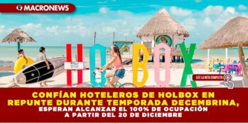 CONFÍAN HOTELEROS DE HOLBOX EN REPUNTE DURANTE TEMPORADA DECEMBRINA, ESPERAN ALCANZAR EL 100% DE OCUPACIÓN A PARTIR DEL 20 DE DICIEMBRE