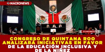 CONGRESO DE QUINTANA ROO ANALIZARÁ INICIATIVAS EN FAVOR DE LA EDUCACIÓN INCLUSIVA Y DE LA NIÑEZ