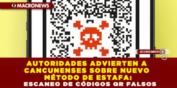 AUTORIDADES ADVIERTEN A CANCUNENSES SOBRE NUEVO MÉTODO DE ESTAFA: ESCANEO DE CÓDIGOS QR FALSOS