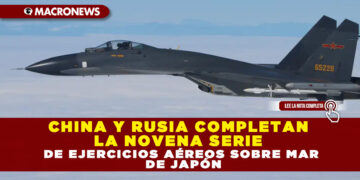 CHINA Y RUSIA COMPLETAN LA NOVENA SERIE DE EJERCICIOS AÉREOS SOBRE MAR DE JAPÓN