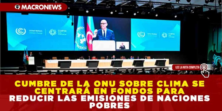 CUMBRE DE LA ONU SOBRE CLIMA SE CENTRARÁ EN FONDOS PARA REDUCIR LAS EMISIONES DE NACIONES POBRES