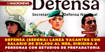DEFENSA (SEDENA) LANZA VACANTES CON SALARIO DE $14,800 AL MES, DIRIGIDA A PERSONAS CON ESTUDIOS DE PREPARATORIA