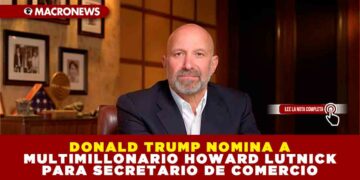 DONALD TRUMP NOMINA AL MULTIMILLONARIO HOWARD LUTNICK PARA SECRETARIO DE COMERCIO