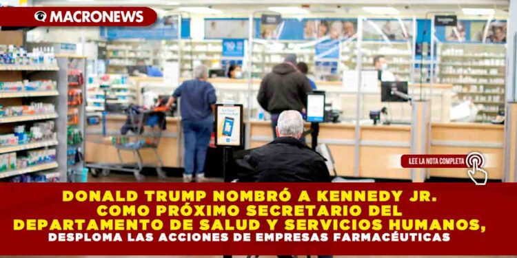 DONALD TRUMP NOMBRÓ A ROBERT KENNEDY JR. COMO PRÓXIMO SECRETARIO DEL DEPARTAMENTO DE SALUD Y SERVICIOS HUMANOS, DESPLOMA LAS ACCIONES DE EMPRESAS FARMACÉUTICAS