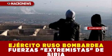 EJÉRCITO RUSO BOMBARDEA FUERZAS «EXTREMISTAS» DE SIRIA