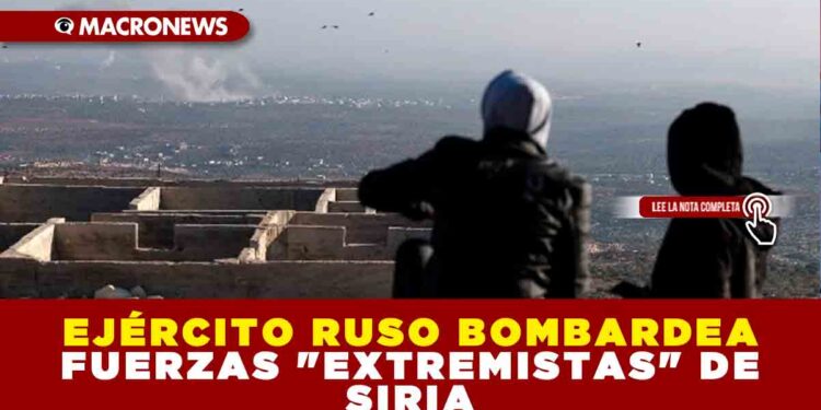 EJÉRCITO RUSO BOMBARDEA FUERZAS «EXTREMISTAS» DE SIRIA
