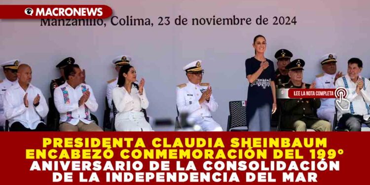 CLAUDIA SHEINBAUM ENCABEZÓ CONMEMORACIÓN DEL 199° ANIVERSARIO DE LA CONSOLIDACIÓN DE LA INDEPENDENCIA DEL MAR