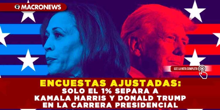 ENCUESTAS AJUSTADAS: SOLO EL 1% SEPARA A KAMALA HARRIS Y DONALD TRUMP EN LA CARRERA PRESIDENCIAL