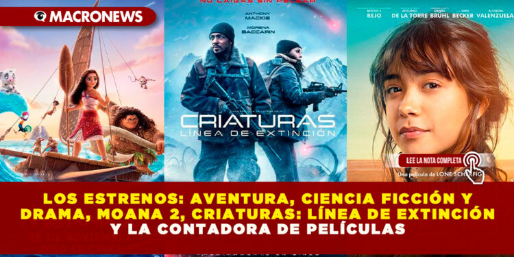 LOS ESTRENOS: AVENTURA, CIENCIA FICCIÓN Y DRAMA, MOANA 2, CRIATURAS LÍNEA DE EXTINCIÓN Y LA CONTADORA DE PELÍCULAS
