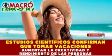 ESTUDIOS CIENTÍFICOS CONFIRMAN QUE TOMAR VACACIONES AUMENTAN LA CREATIVIDAD Y RENDIMIENTO DE LAS PERSONAS
