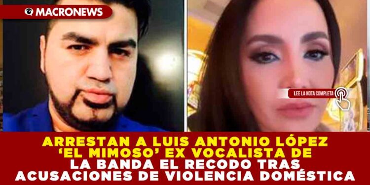 ARRESTAN A LUIS ANTONIO LÓPEZ ‘EL MIMOSO’ EX VOCALISTA DE LA BANDA EL RECODO TRAS ACUSACIONES DE VIOLENCIA DOMÉSTICA