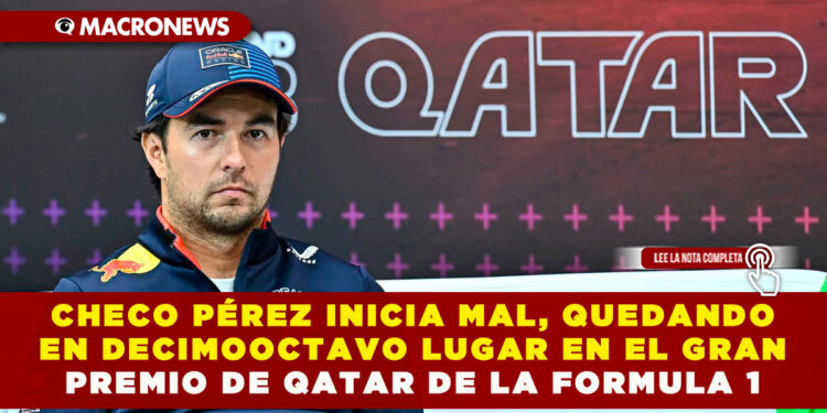 CHECO PÉREZ INICIA MAL QUEDANDO EN DECIMOOCTAVO LUGAR EN EL GRAN PREMIO DE QATAR DE LA FORMULA 1