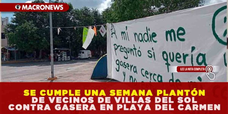 SE CUMPLE UNA SEMANA PLANTÓN DE VECINOS DE VILLAS DEL SOL CONTRA GASERA EN PLAYA DEL CARMEN