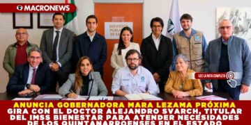 ANUNCIA GOBERNADORA MARA LEZAMA PRÓXIMA GIRA CON EL DOCTOR ALEJANDRO SVARCH, TITULAR DEL IMSS BIENESTAR PARA ATENDER NECESIDADES DE LOS QUINTANARROENSES EN EL ESTADO