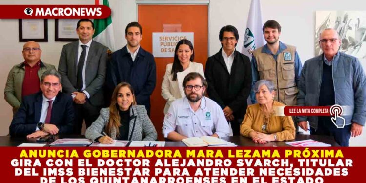 ANUNCIA GOBERNADORA MARA LEZAMA PRÓXIMA GIRA CON EL DOCTOR ALEJANDRO SVARCH, TITULAR DEL IMSS BIENESTAR PARA ATENDER NECESIDADES DE LOS QUINTANARROENSES EN EL ESTADO