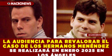 LA AUDIENCIA PARA REVALORAR EL CASO DE LOS HERMANOS MENÉNDEZ SE REALIZARÁ EN ENERO 2025 EN LOS ÁNGELES