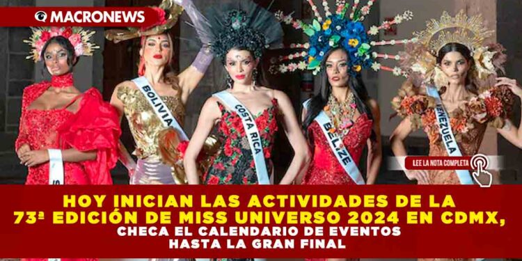 HOY INICIAN LAS ACTIVIDADES DE LA 73ª EDICIÓN DE MISS UNIVERSO 2024 EN CDMX, CHECA EL CALENDARIO DE EVENTOS HASTA LA GRAN FINAL