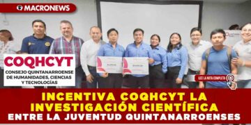 INCENTIVA COQHCYT LA INVESTIGACIÓN CIENTÍFICA ENTRE LA JUVENTUD QUINTANARROENSES