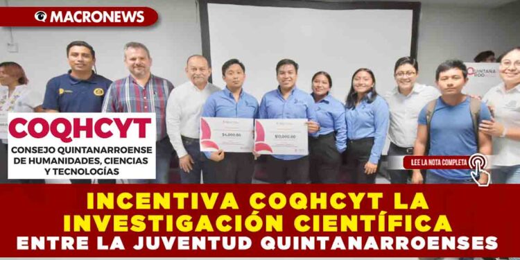 INCENTIVA COQHCYT LA INVESTIGACIÓN CIENTÍFICA ENTRE LA JUVENTUD QUINTANARROENSES
