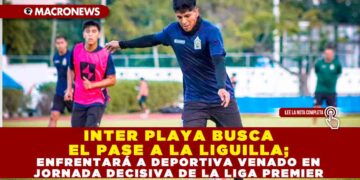 INTER PLAYA BUSCA EL PASE A LA LIGUILLA; ENFRENTARÁ A DEPORTIVA VENADO EN JORNADA DECISIVA DE LA LIGA PREMIER