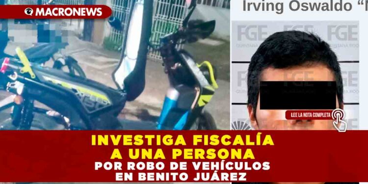 INVESTIGA FISCALÍA A UNA PERSONA POR ROBO DE VEHÍCULOS EN BENITO JUÁREZ