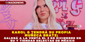 KAROL G TENDRÁ SU PROPIA MUÑECA BRATZ; SALDRÁ A LA VENTA EL 3 DE DICIEMBRE EN EU Y TIENDAS SELECTAS DE MÉXICO