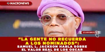 «LA GENTE NO RECUERDA A LOS NOMINADOS»: SAMUEL L. JACKSON HABLA SOBRE EL VALOR REAL DE LOS OSCAR