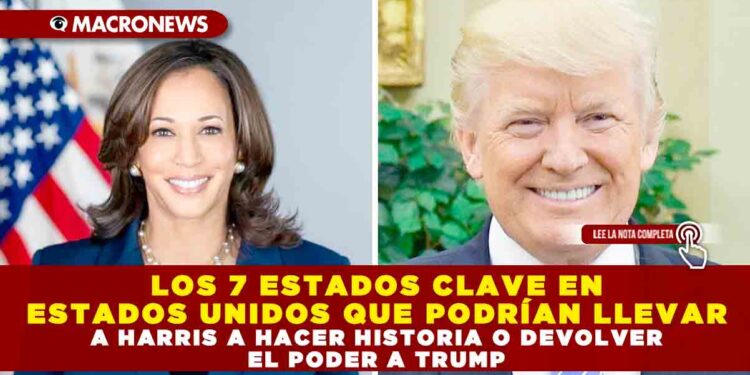 LOS 7 ESTADOS CLAVE EN ESTADOS UNIDOS QUE PODRÍAN LLEVAR A HARRIS A HACER HISTORIA O DEVOLVER EL PODER A TRUMP