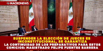 SUSPENDER LA ELECCIÓN DE JUECES ES INCONSTITUCIONAL, SE GARANTIZA LA CONTINUIDAD DE LOS PREPARATIVOS PARA ESTOS COMICIOS: MAGISTRADO FELIPE FUENTES BARRERA