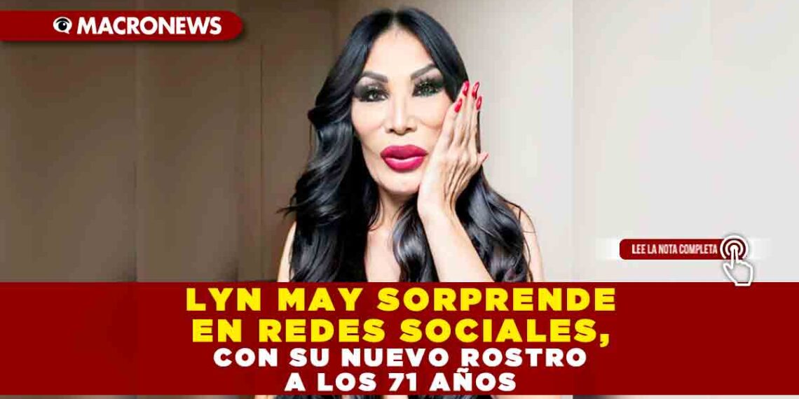 LYN MAY SORPRENDE EN REDES SOCIALES, CON SU NUEVO ROSTRO A LOS 71 AÑOS