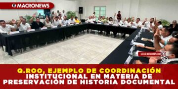 QUINTANA ROO, EJEMPLO DE COORDINACIÓN INSTITUCIONAL EN MATERIA DE PRESERVACIÓN DE HISTORIA DOCUMENTAL