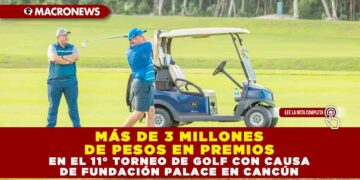 MÁS DE 3 MILLONES DE PESOS EN PREMIOS EN EL 11° TORNEO DE GOLF CON CAUSA DE FUNDACIÓN PALACE EN CANCÚN