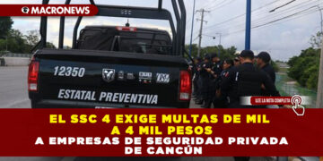 EL SSC 4 EXIGE MULTAS DE MIL A 4 MIL PESOS A EMPRESAS DE SEGURIDAD PRIVADA DE CANCÚN