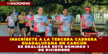 INSCRÍBETE A LA TERCERA CARRERA GUADALUPANA EN CANCÚN, SE REALIZARÁ ESTE DOMINGO 1 DE DICIEMBRE