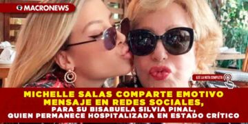 MICHELLE SALAS COMPARTE EMOTIVO MENSAJE EN REDES SOCIALES, PARA SU BISABUELA SILVIA PINAL, QUIEN PERMANECE HOSPITALIZADA EN ESTADO CRÍTICO