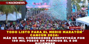 TODO LISTO PARA EL MEDIO MARATÓN CANCÚN 2024: MÁS DE MIL CORREDORES COMPETIRÁN POR 150 MIL PESOS EN PREMIOS EL 8 DE DICIEMBRE