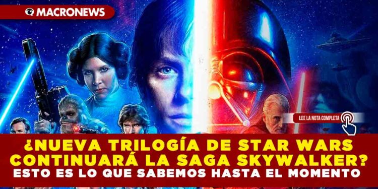 ¿NUEVA TRILOGÍA DE STAR WARS CONTINUARÁ LA SAGA SKYWALKER? ESTO ES LO QUE SABEMOS HASTA EL MOMENTO