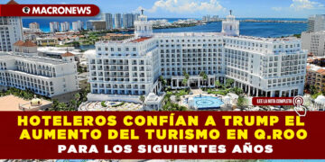 HOTELEROS CONFÍAN A TRUMP EL AUMENTO DEL TURISMO EN Q.ROO PARA LOS SIGUIENTES AÑOS