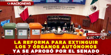 LA REFORMA PARA EXTINGUIR LOS 7 ÓRGANOS AUTÓNOMOS YA SE APROBÓ POR EL SENADO